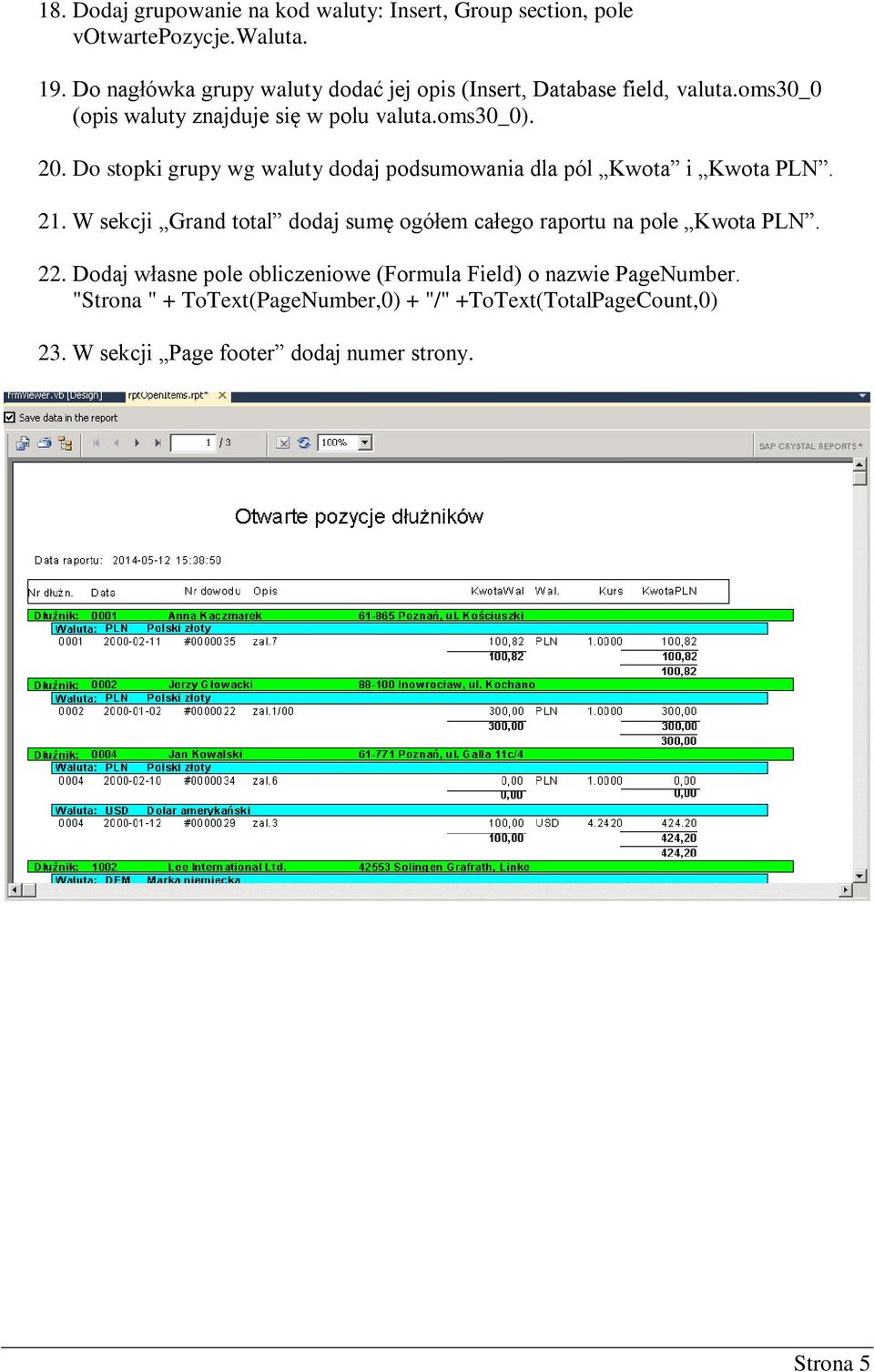 Do stopki grupy wg waluty dodaj podsumowania dla pól Kwota i Kwota PLN. 21.