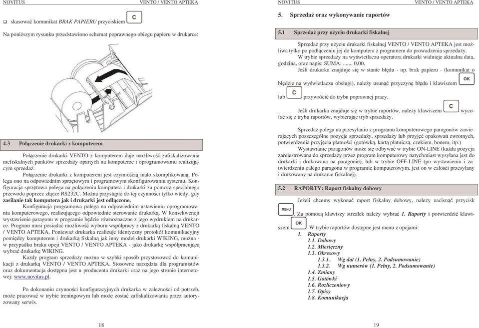 W trybie sprzeday na wywietlaczu operatora drukarki widnieje aktualna data, godzina, oraz napis: SUMA:... 0,00. Jeli drukarka znajduje si w stanie błdu - np.