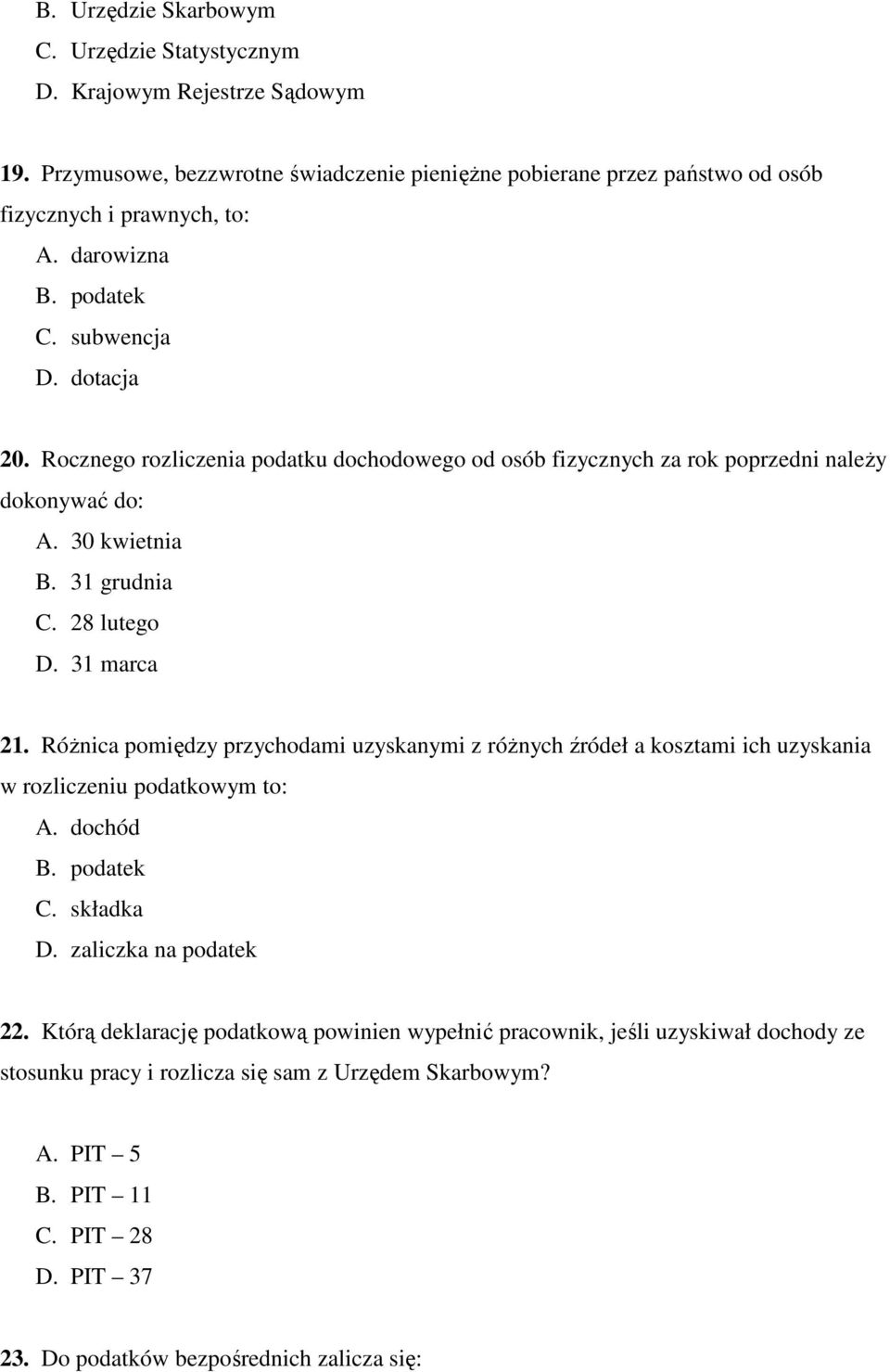 31 marca 21. Różnica pomiędzy przychodami uzyskanymi z różnych źródeł a kosztami ich uzyskania w rozliczeniu podatkowym to: A. dochód B. podatek C. składka D. zaliczka na podatek 22.