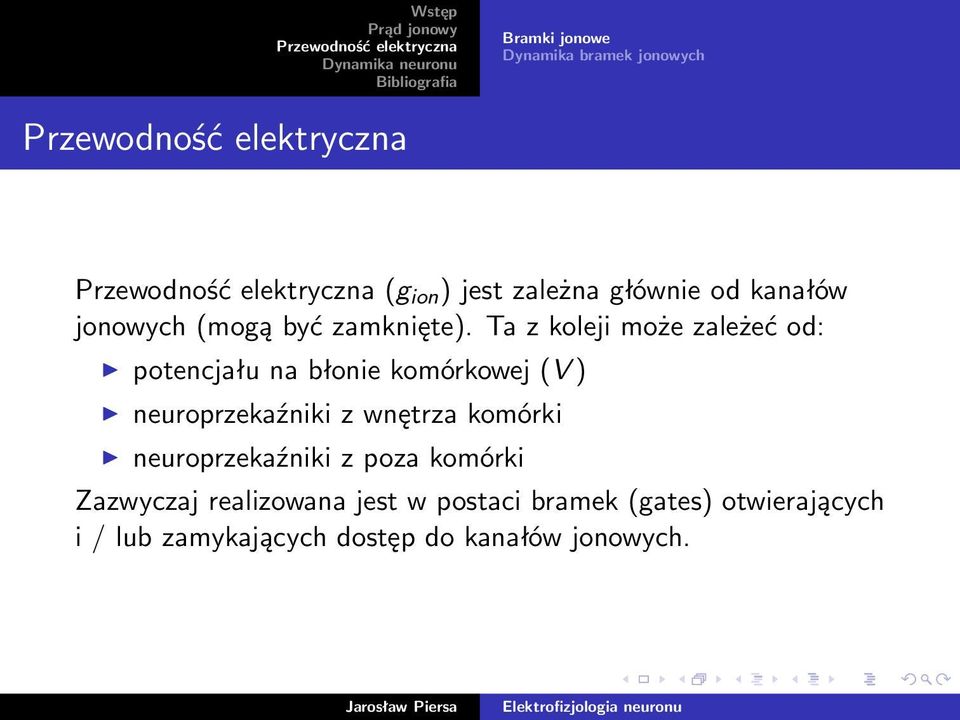 Ta z koleji może zależeć od: potencjału na błonie komórkowej (V ) neuroprzekaźniki z