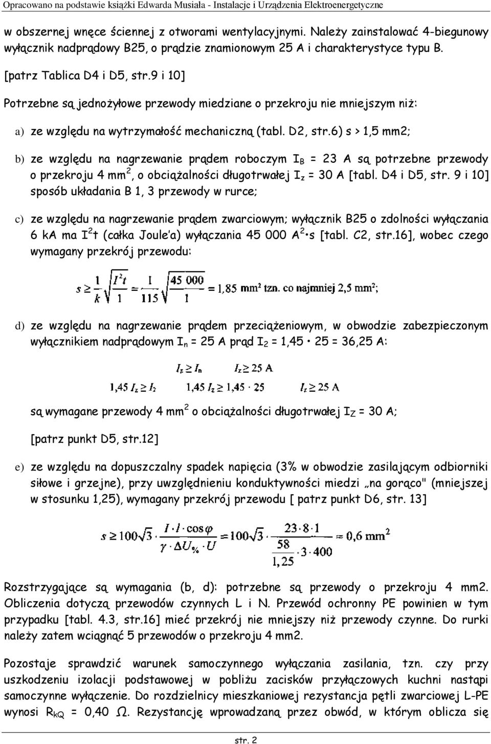 6) s > 1,5 mm2; b) ze względu na nagrzewanie prądem roboczym I B = 23 A są potrzebne przewody o przekroju 4 mm 2, o obciążalności długotrwałej I z = 30 A [tabl. D4 i D5, str.