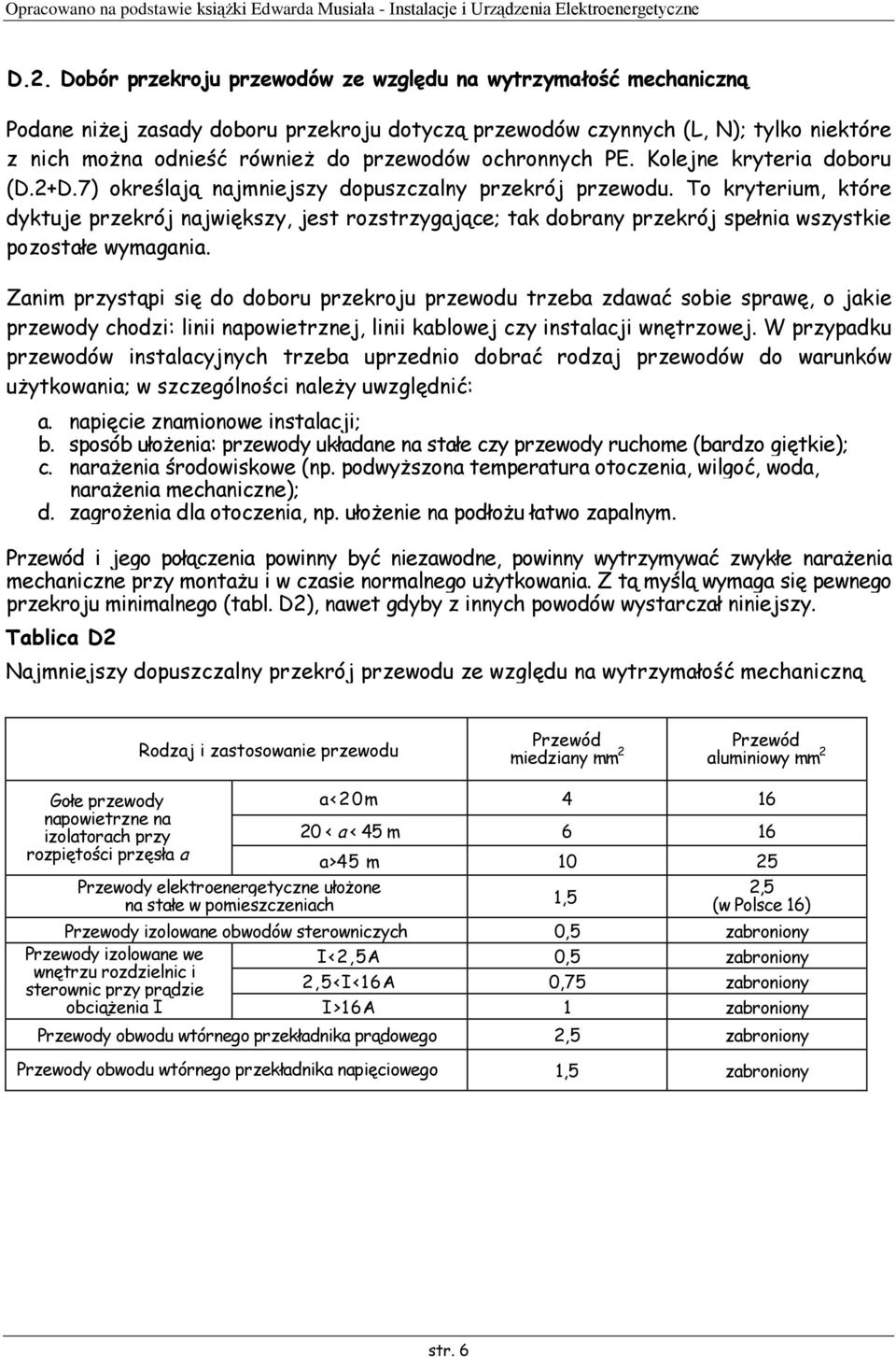 To kryterium, które dyktuje przekrój największy, jest rozstrzygające; tak dobrany przekrój spełnia wszystkie pozostałe wymagania.