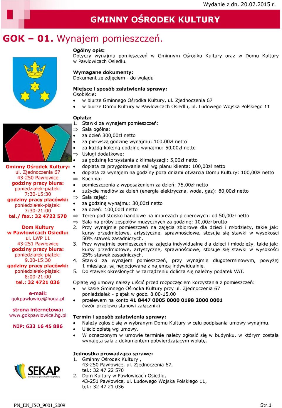 Zjednoczenia 67 w biurze Domu Kultury w Pawłowicach Osiedlu, ul. Ludowego Wojska Polskiego 11 Gminny Ośrodek Kultury: ul.