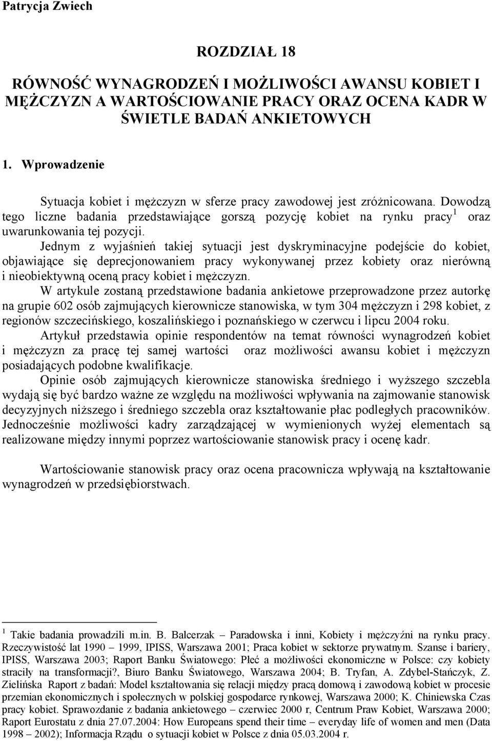 Jednym z wyjaśnień takiej sytuacji jest dyskryminacyjne podejście do kobiet, objawiające się deprecjonowaniem pracy wykonywanej przez kobiety oraz nierówną i nieobiektywną oceną pracy kobiet i