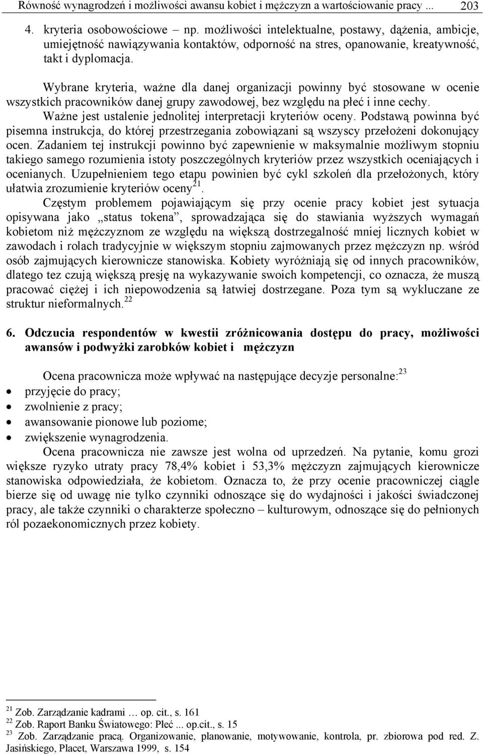 Wybrane kryteria, ważne dla danej organizacji powinny być stosowane w ocenie wszystkich pracowników danej grupy zawodowej, bez względu na płeć i inne cechy.