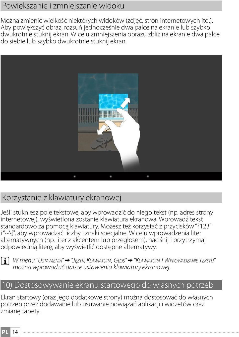 Korzystanie z klawiatury ekranowej Jeśli stukniesz pole tekstowe, aby wprowadzić do niego tekst (np. adres strony internetowej), wyświetlona zostanie klawiatura ekranowa.