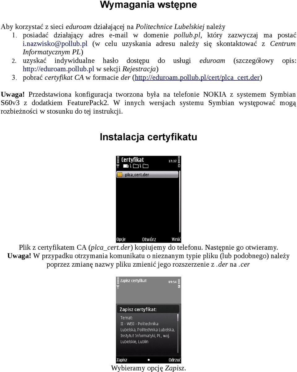 pl w sekcji Rejestracja) 3. pobrać certyfikat CA w formacie der (http://eduroam.pollub.pl/cert/plca_cert.der) Uwaga!