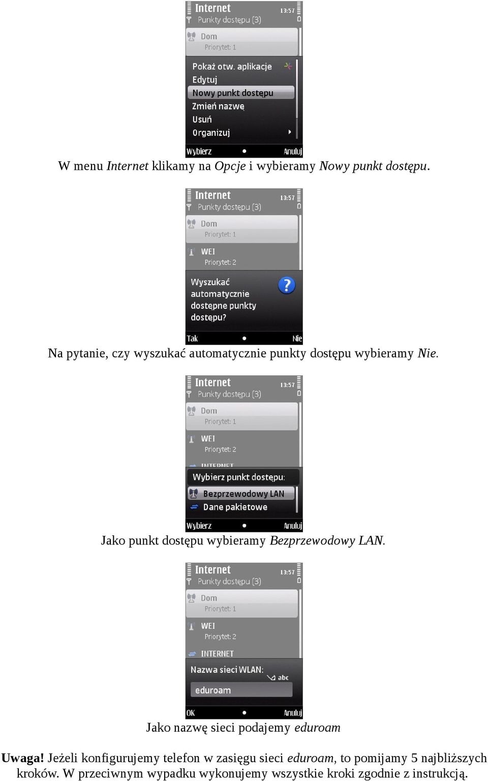 Jako punkt dostępu wybieramy Bezprzewodowy LAN. Jako nazwę sieci podajemy eduroam Uwaga!