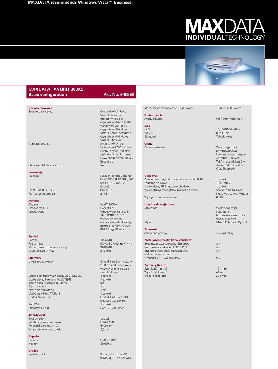 / oryginalnym Windows Vista Home Premium / oryginalnym Windows Vista Ultimate) Microsoft Office Professional 2007 (Office Ready Preload - 60 days trial), AntiVirus Software, Power DVD player, Nero 7