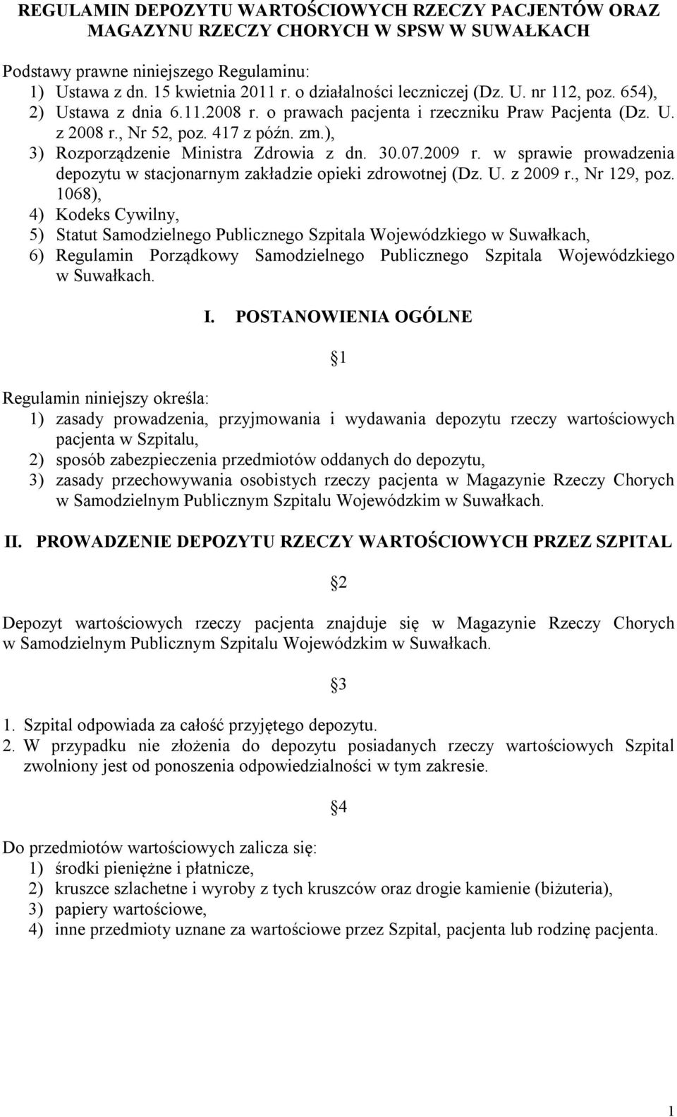 ), 3) Rozporządzenie Ministra Zdrowia z dn. 30.07.2009 r. w sprawie prowadzenia depozytu w stacjonarnym zakładzie opieki zdrowotnej (Dz. U. z 2009 r., Nr 129, poz.