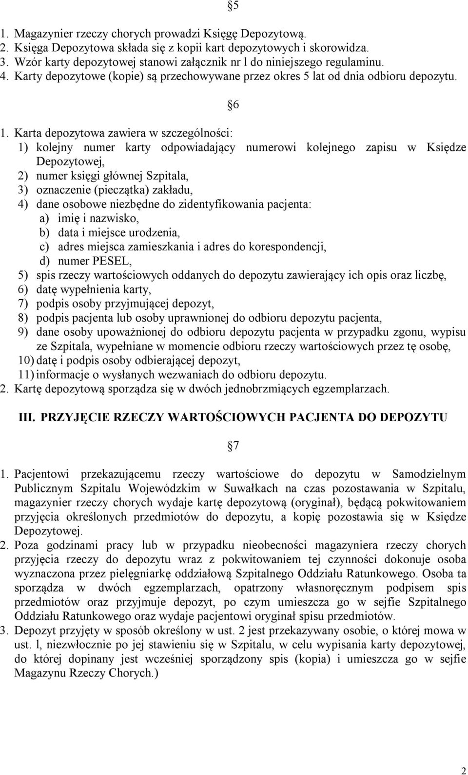 Karta depozytowa zawiera w szczególności: 1) kolejny numer karty odpowiadający numerowi kolejnego zapisu w Księdze Depozytowej, 2) numer księgi głównej Szpitala, 3) oznaczenie (pieczątka) zakładu, 4)