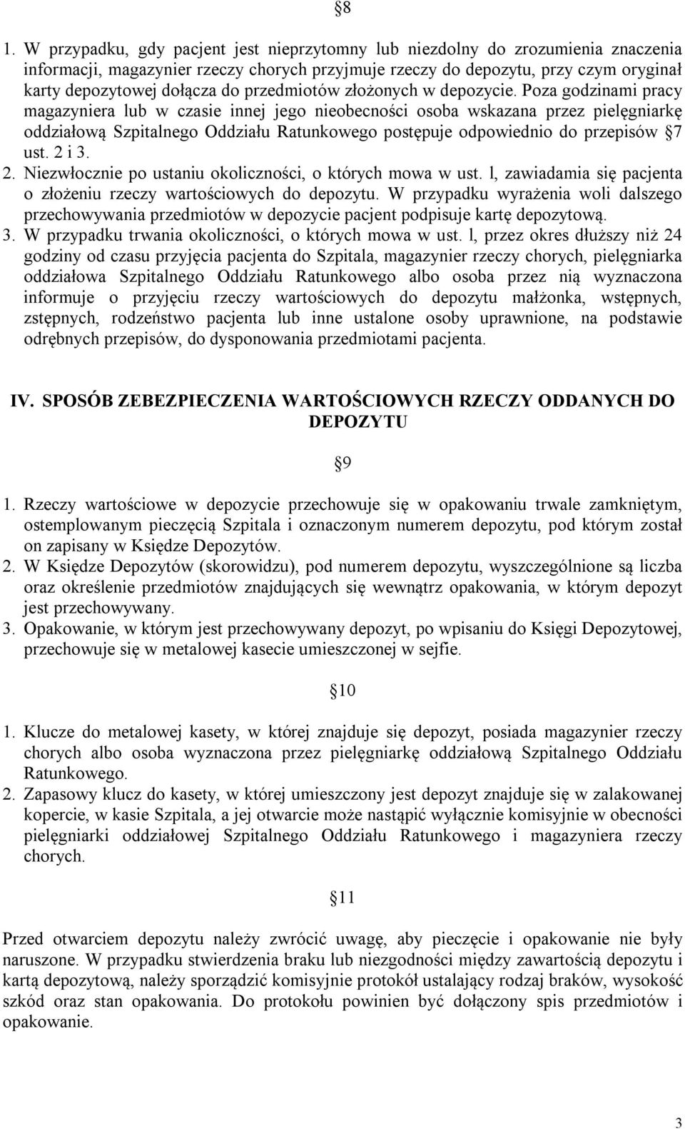 Poza godzinami pracy magazyniera lub w czasie innej jego nieobecności osoba wskazana przez pielęgniarkę oddziałową Szpitalnego Oddziału Ratunkowego postępuje odpowiednio do przepisów 7 ust. 2 