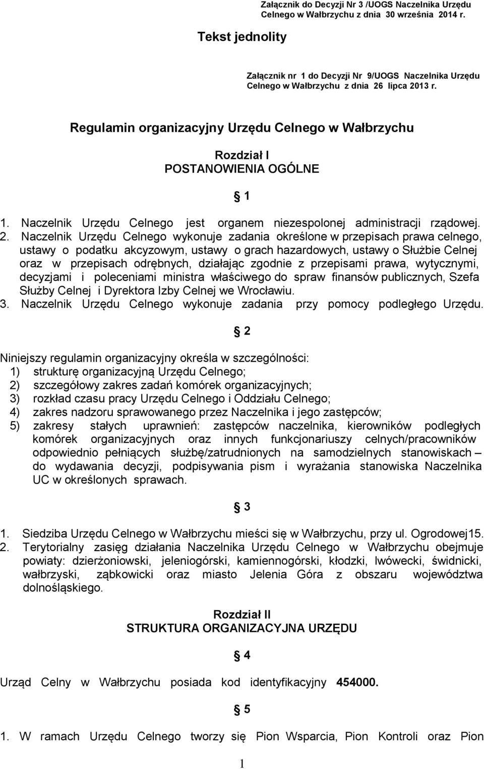Naczelnik Urzędu Celnego jest organem niezespolonej administracji rządowej. 2.