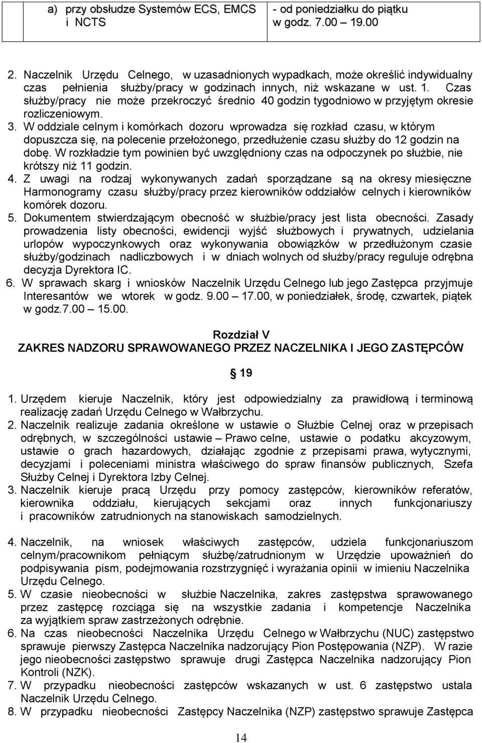 Czas służby/pracy nie może przekroczyć średnio 40 godzin tygodniowo w przyjętym okresie rozliczeniowym. 3.