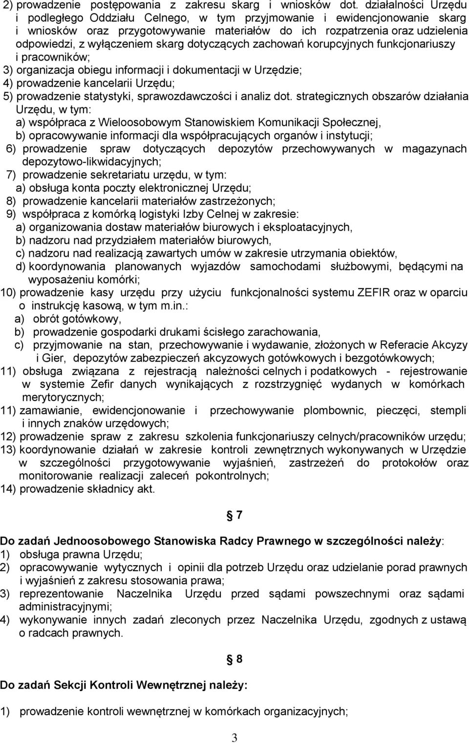 skarg dotyczących zachowań korupcyjnych funkcjonariuszy i pracowników; 3) organizacja obiegu informacji i dokumentacji w Urzędzie; 4) prowadzenie kancelarii Urzędu; 5) prowadzenie statystyki,