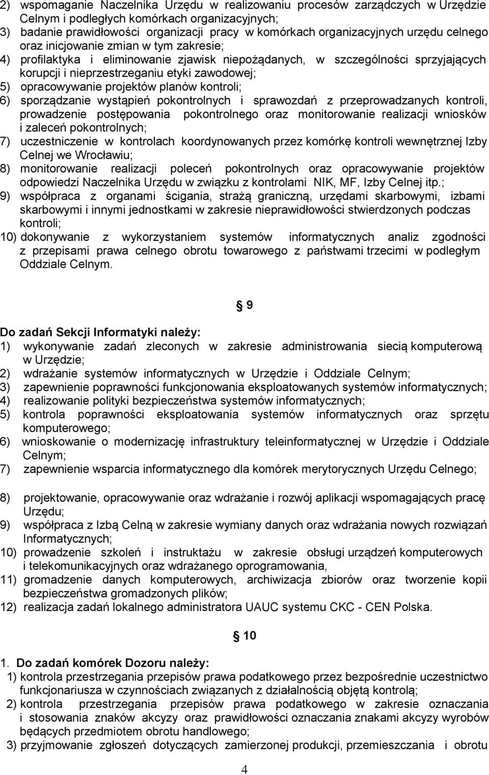 opracowywanie projektów planów kontroli; 6) sporządzanie wystąpień pokontrolnych i sprawozdań z przeprowadzanych kontroli, prowadzenie postępowania pokontrolnego oraz monitorowanie realizacji