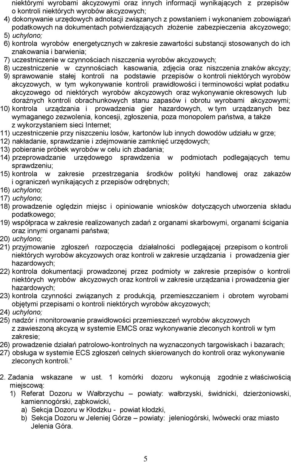 znakowania i barwienia; 7) uczestniczenie w czynnościach niszczenia wyrobów akcyzowych; 8) uczestniczenie w czynnościach kasowania, zdjęcia oraz niszczenia znaków akcyzy; 9) sprawowanie stałej