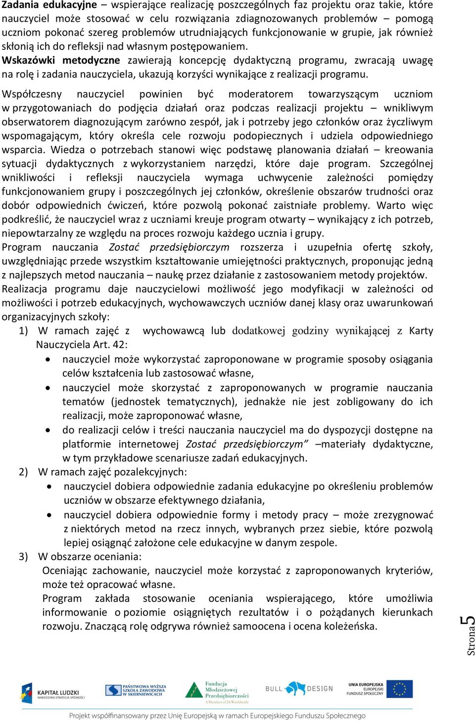 Wskazówki metodyczne zawierają koncepcję dydaktyczną programu, zwracają uwagę na rolę i zadania nauczyciela, ukazują korzyści wynikające z realizacji programu.