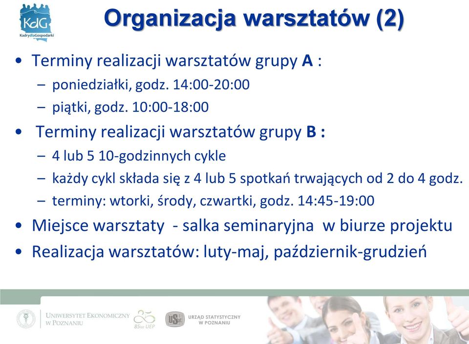 10:00-18:00 Terminy realizacji warsztatów grupy B : 4 lub 5 10-godzinnych cykle każdy cykl składa się z 4
