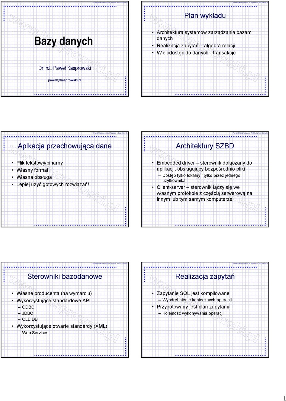 Embedded driver sterownik dołączany do aplikacji, obsługujący bezpośrednio pliki Dostęp tylko lokalny i tylko przez jednego użytkownikaż Client-server sterownik łączy się we własnym protokole z