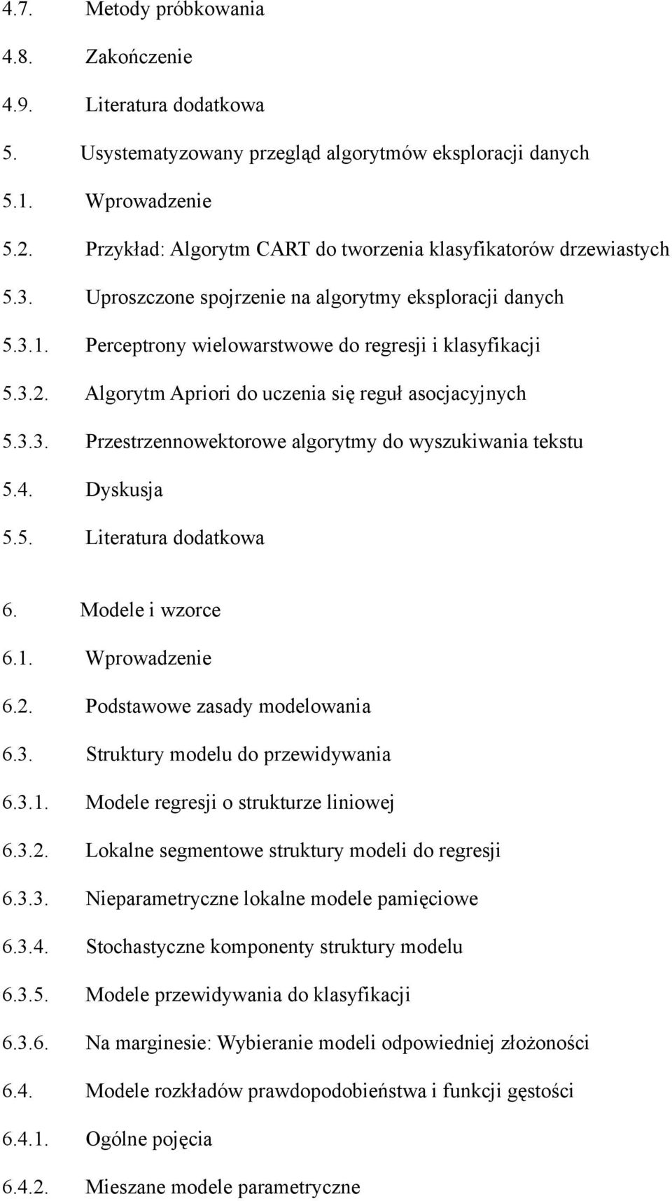 Algorytm Apriori do uczenia się reguł asocjacyjnych 5.3.3. Przestrzennowektorowe algorytmy do wyszukiwania tekstu 5.4. Dyskusja 5.5. Literatura dodatkowa 6. Modele i wzorce 6.1. Wprowadzenie 6.2.