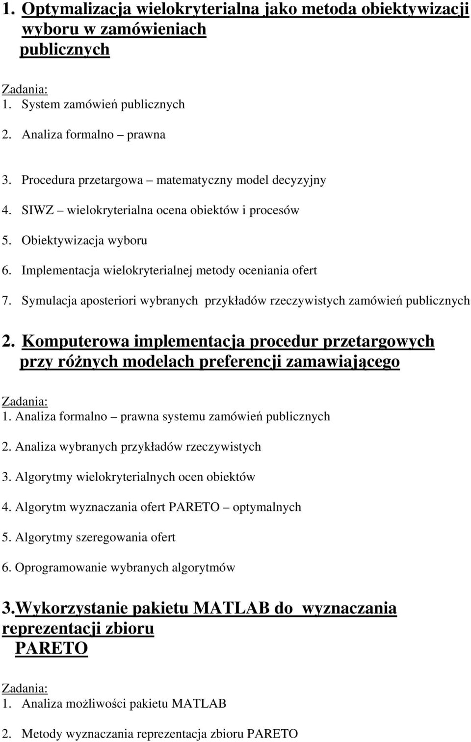 Symulacja aposteriori wybranych przykładów rzeczywistych zamówień publicznych 2. Komputerowa implementacja procedur przetargowych przy różnych modelach preferencji zamawiającego 1.