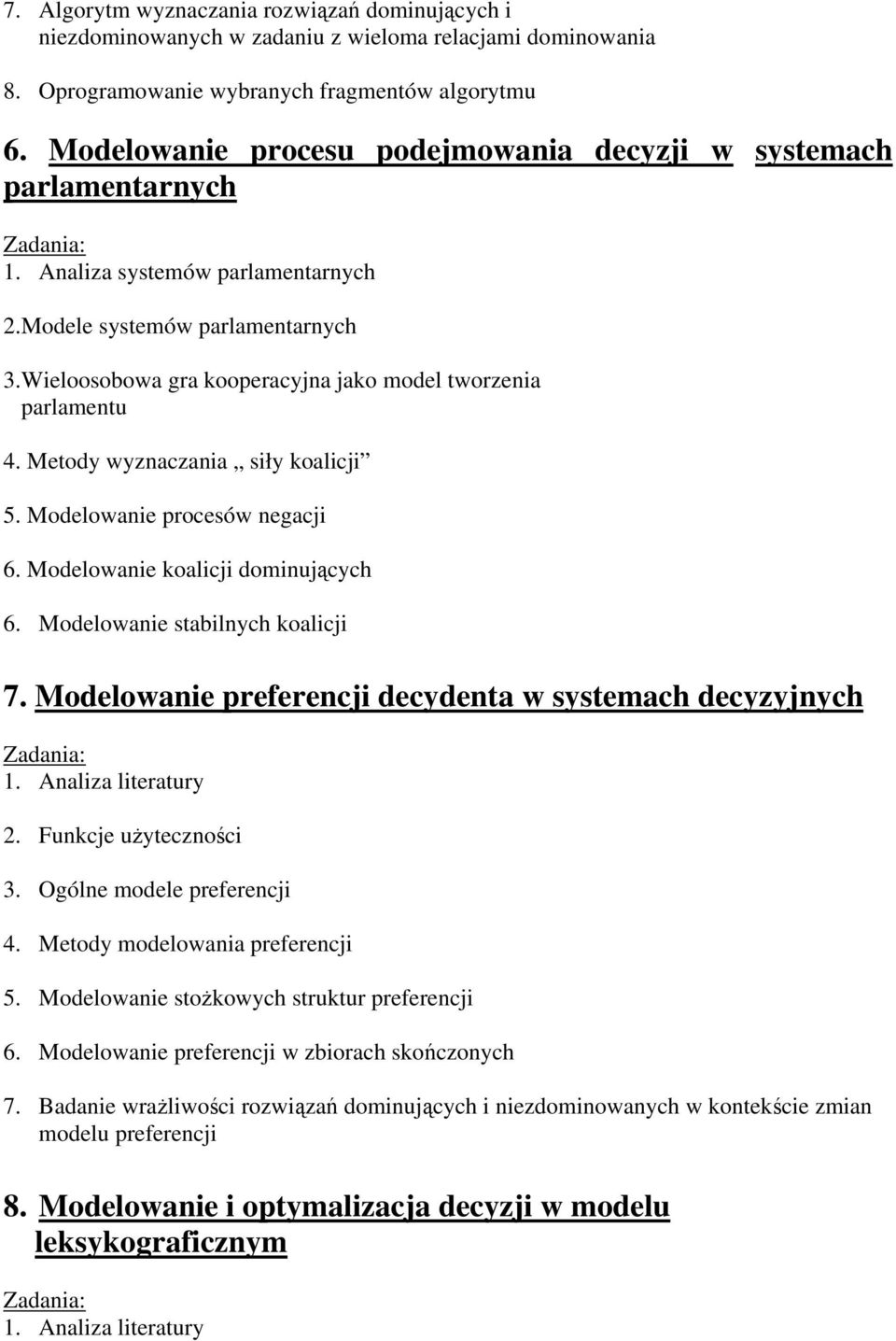 Wieloosobowa gra kooperacyjna jako model tworzenia parlamentu 4. Metody wyznaczania siły koalicji 5. Modelowanie procesów negacji 6. Modelowanie koalicji dominujących 6.