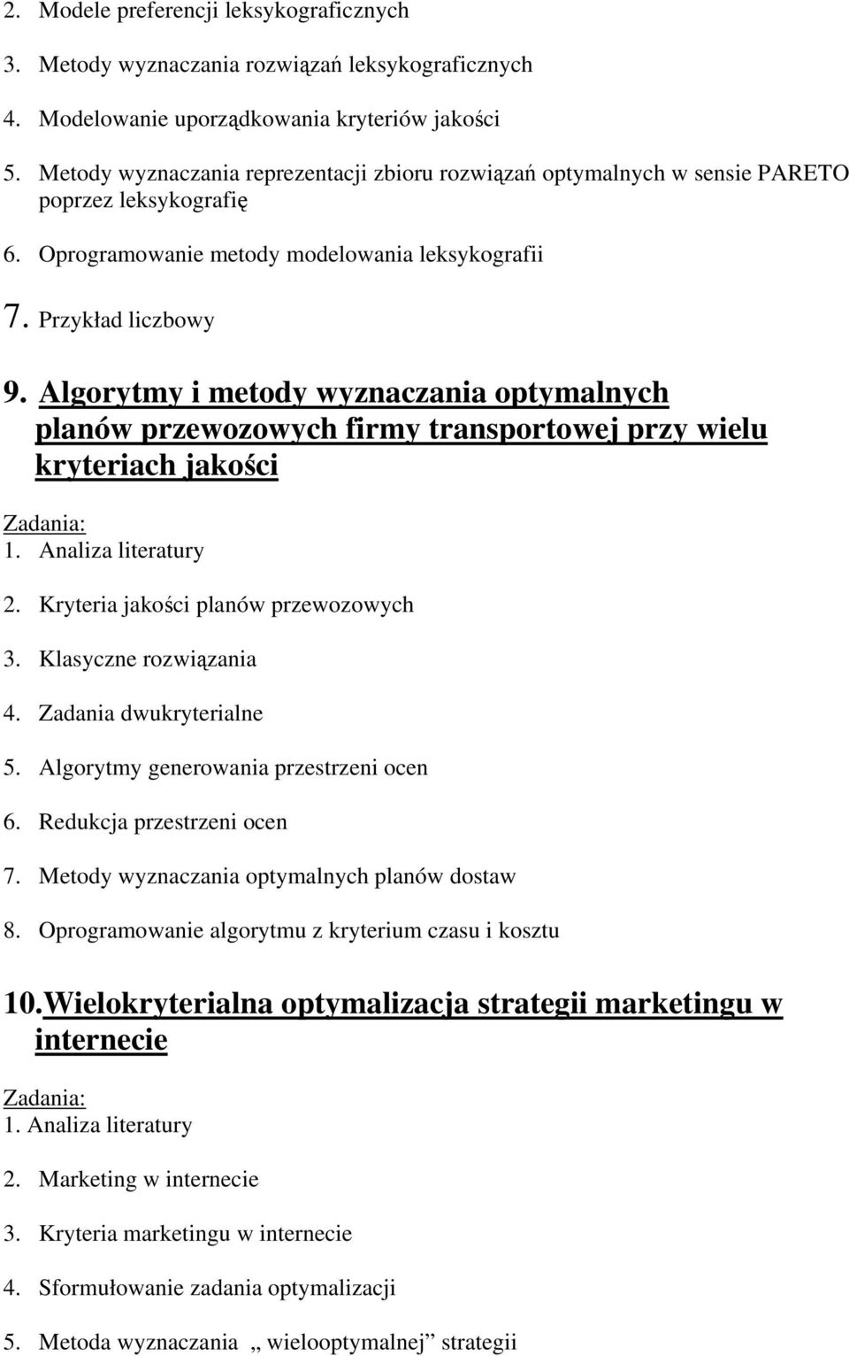 Algorytmy i metody wyznaczania optymalnych planów przewozowych firmy transportowej przy wielu kryteriach jakości 2. Kryteria jakości planów przewozowych 3. Klasyczne rozwiązania 4.