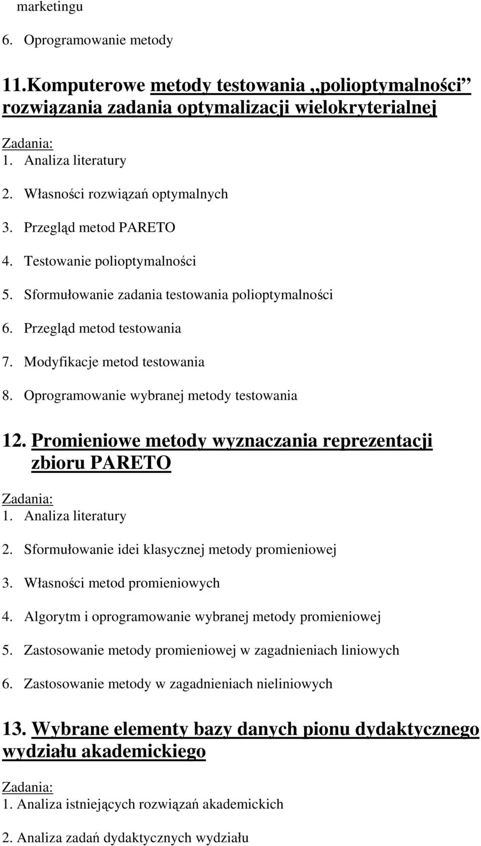 Promieniowe metody wyznaczania reprezentacji zbioru PARETO 2. Sformułowanie idei klasycznej metody promieniowej 3. Własności metod promieniowych 4.