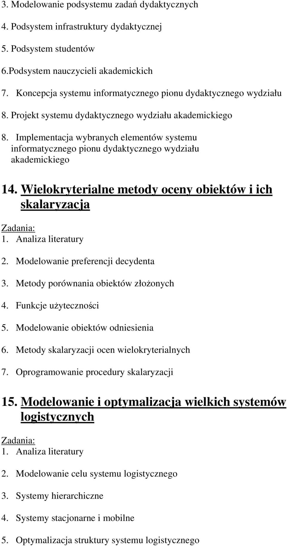 Implementacja wybranych elementów systemu informatycznego pionu dydaktycznego wydziału akademickiego 14. Wielokryterialne metody oceny obiektów i ich skalaryzacja 2.