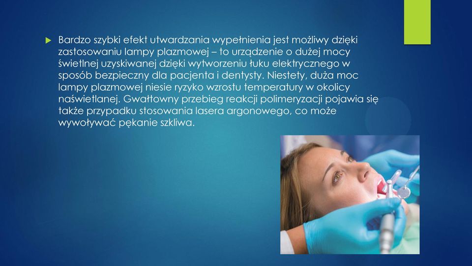 dentysty. Niestety, duża moc lampy plazmowej niesie ryzyko wzrostu temperatury w okolicy naświetlanej.