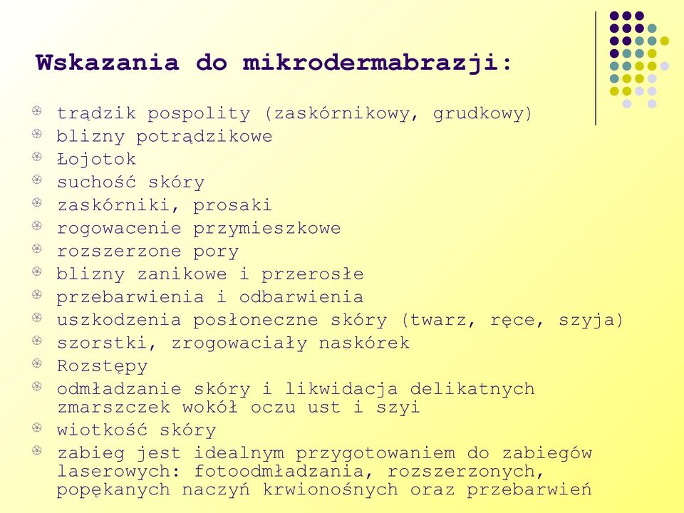 ręce, szyja) szorstki, zrogowaciały naskórek Rozstępy odmładzanie skóry i likwidacja delikatnych zmarszczek wokół oczu ust i szyi wiotkość