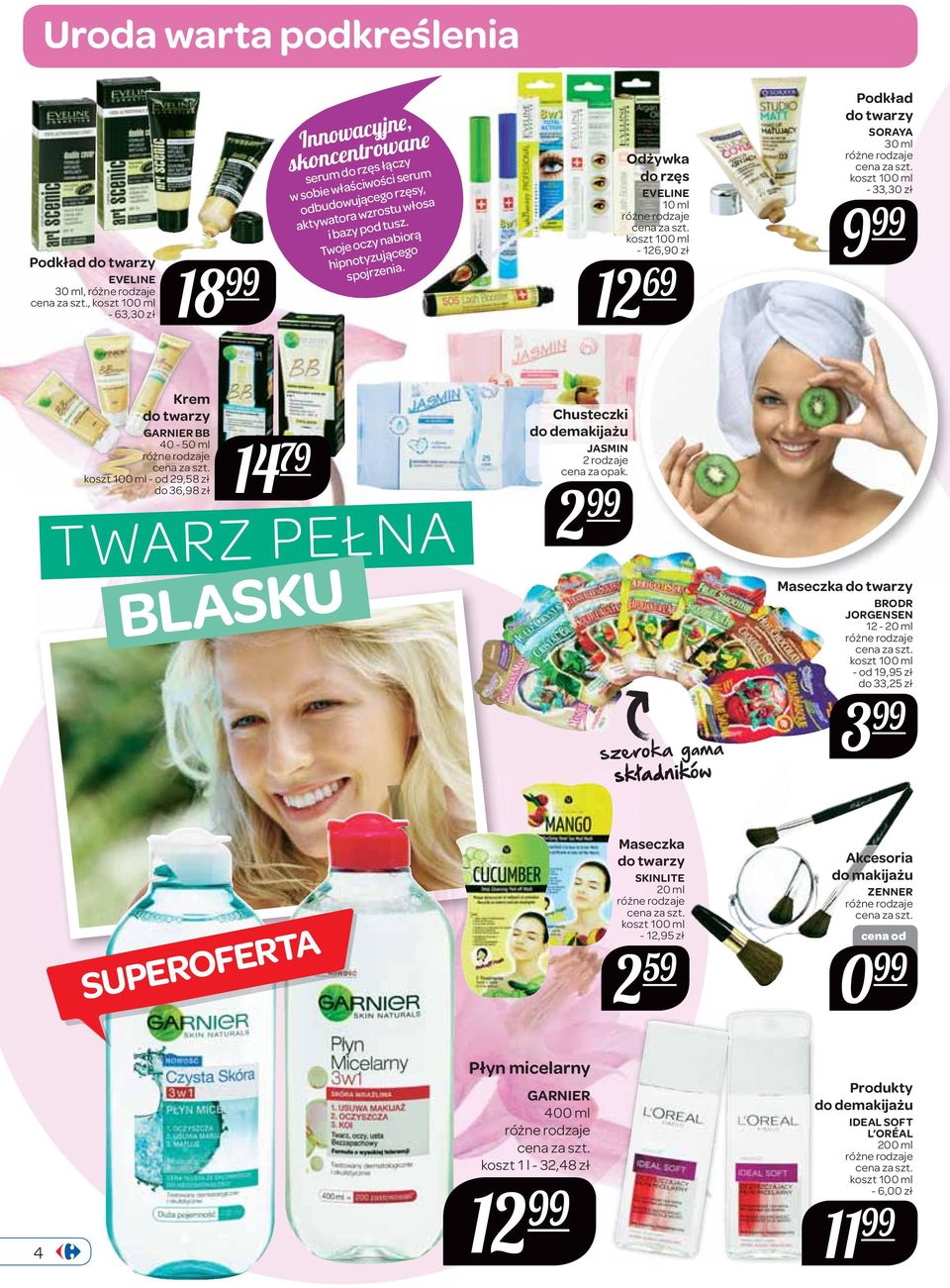 Odżywka do rzęs EVELINE 10 ml - 126,90 zł 12 69 Podkład do twarzy SORAYA 30 ml - 33,30 zł 9 Krem do twarzy GARNIER BB 40 - - od 29,58 zł do 36,98 zł 14 79 TWARZ PEŁNA BLASKU Chusteczki do