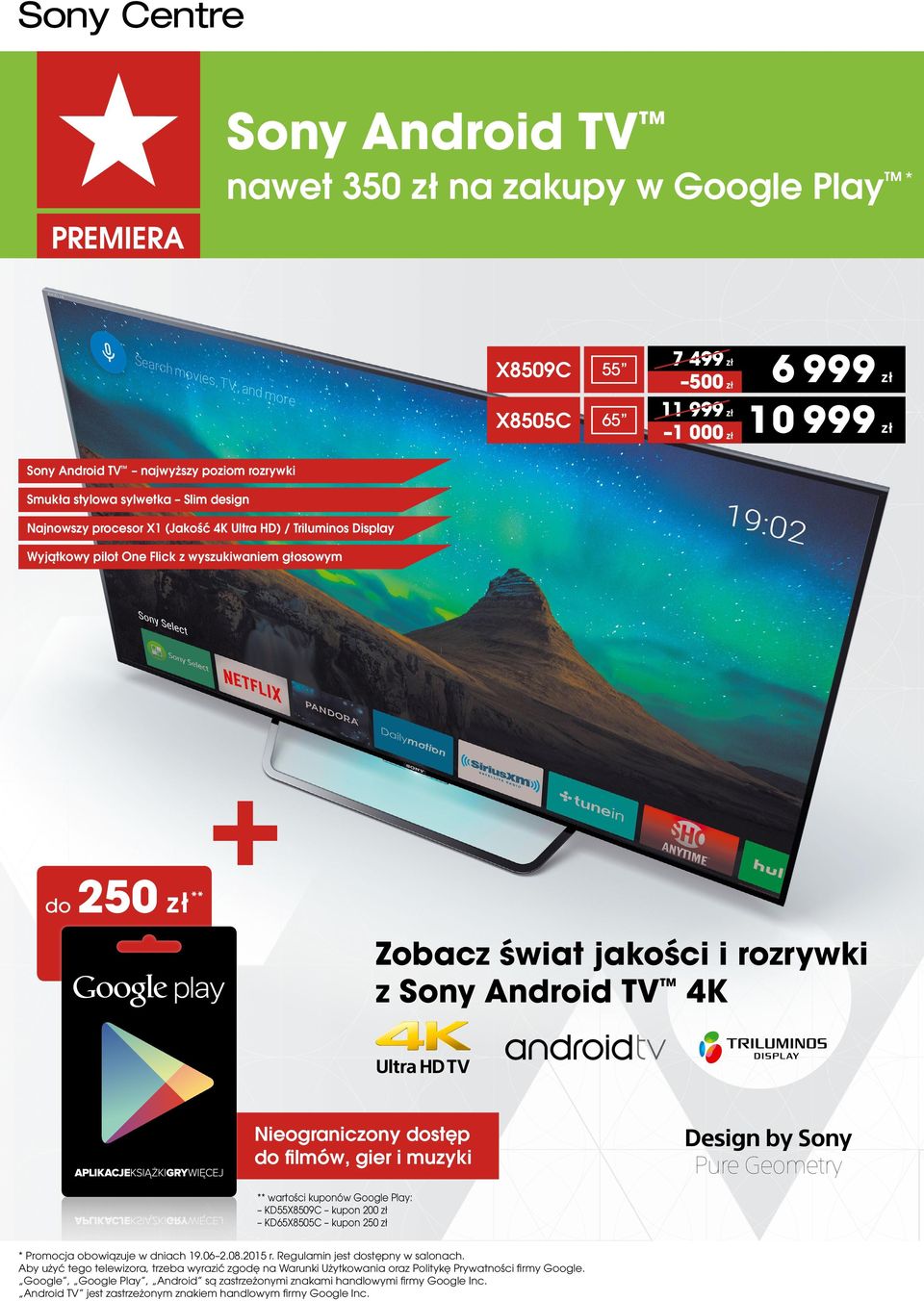 filmów, gier i muzyki ** wartości kuponów Google Play: KD55X8509C kupon 200 KD65X8505C kupon 250 * Promocja obowiązuje w dniach 19.06 2.08.2015 r. Regulamin jest dostępny w salonach.