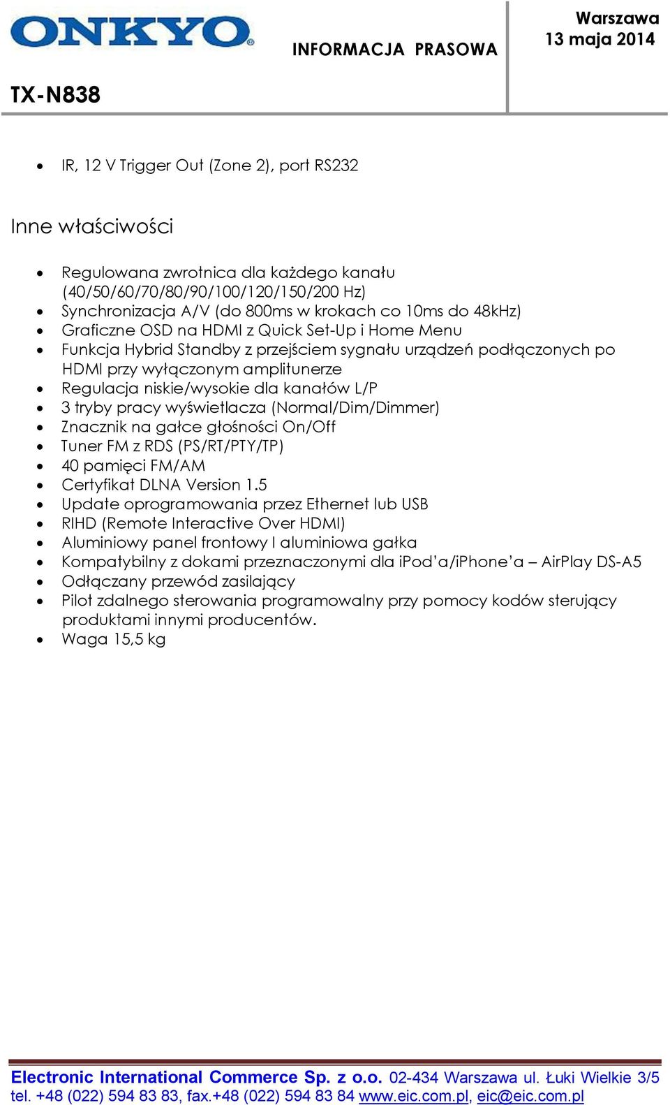 tryby pracy wyświetlacza (Normal/Dim/Dimmer) Znacznik na gałce głośności On/Off Tuner FM z RDS (PS/RT/PTY/TP) 40 pamięci FM/AM Certyfikat DLNA Version 1.