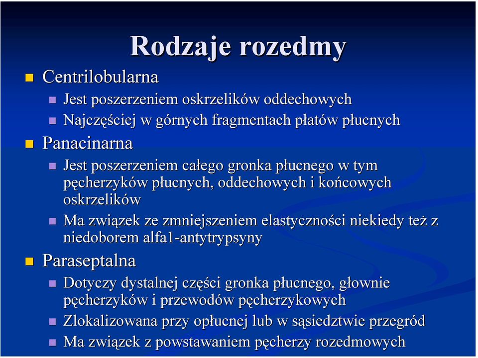 Ma związek ze zmniejszeniem elastyczności niekiedy też z niedoborem alfa1-antytrypsyny antytrypsyny! Paraseptalna!
