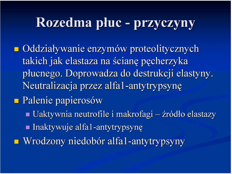 Doprowadza do destrukcji elastyny. Neutralizacja przez alfa1-antytrypsynę antytrypsynę!