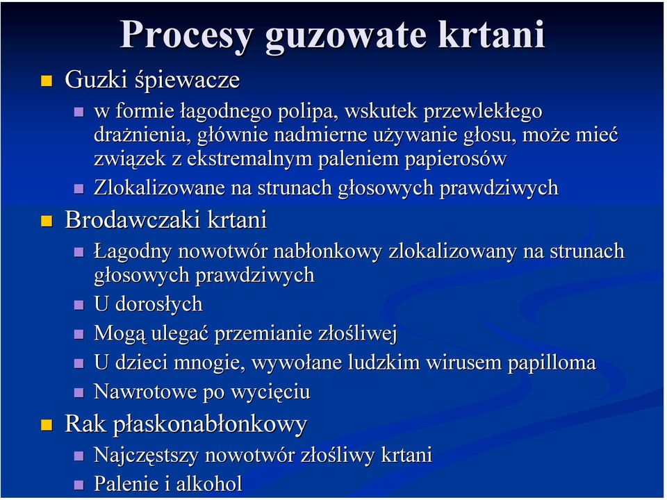 paleniem papierosów! Zlokalizowane na strunach głosowych prawdziwych! Brodawczaki krtani!