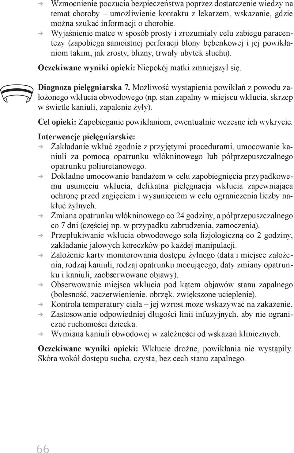 Oczekiwane wyniki opieki: Niepokój matki zmniejszył się. Diagnoza pielęgniarska 7. Możliwość wystąpienia powikłań z powodu założonego wkłucia obwodowego (np.