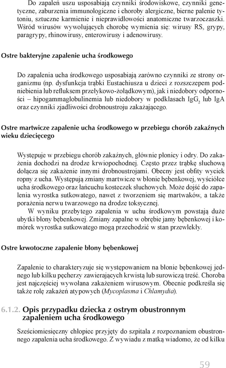 Ostre bakteryjne zapalenie ucha środkowego Do zapalenia ucha środkowego usposabiają zarówno czynniki ze strony organizmu (np.