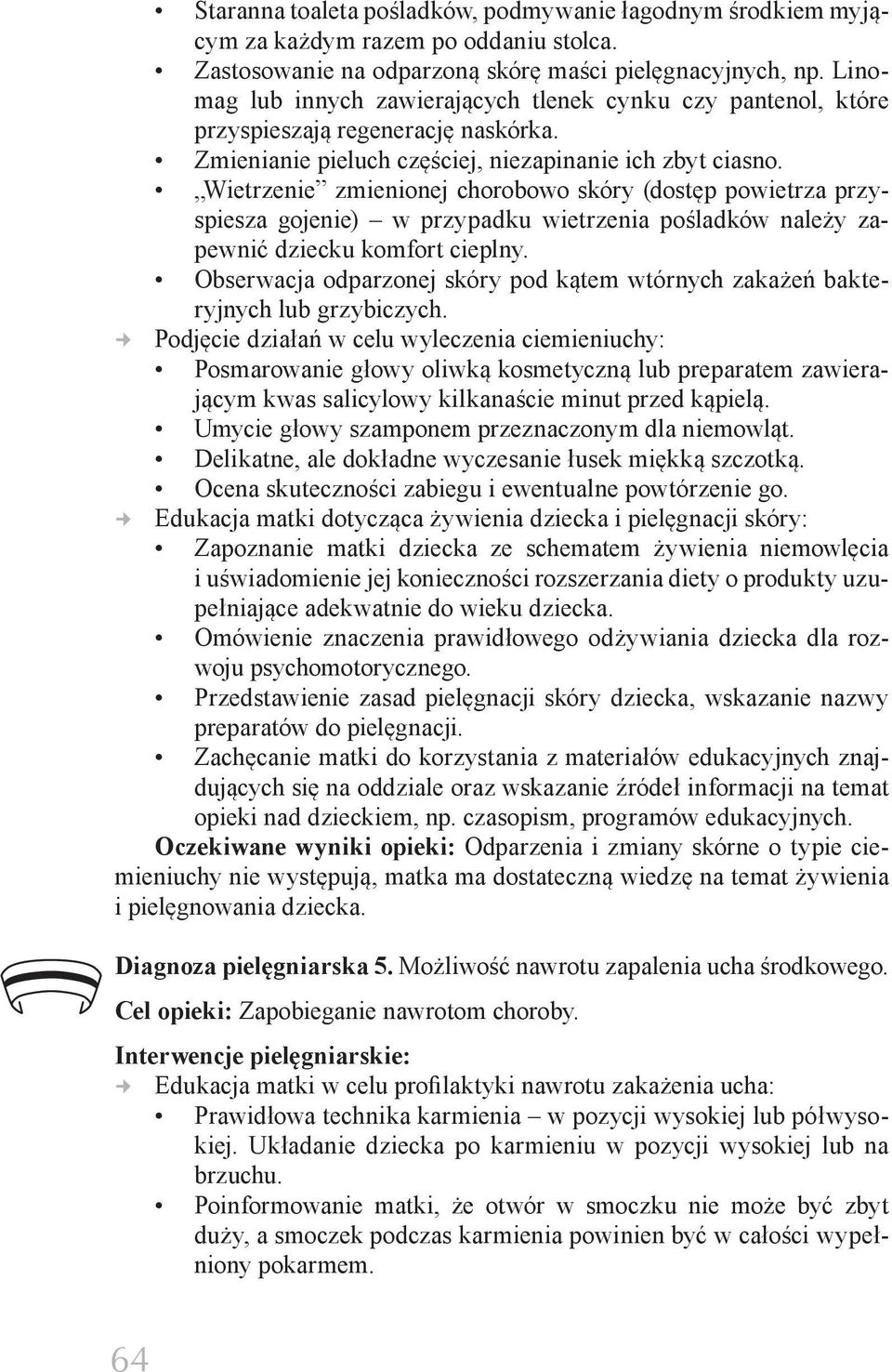 Wietrzenie zmienionej chorobowo skóry (dostęp powietrza przyspiesza gojenie) w przypadku wietrzenia pośladków należy zapewnić dziecku komfort cieplny.