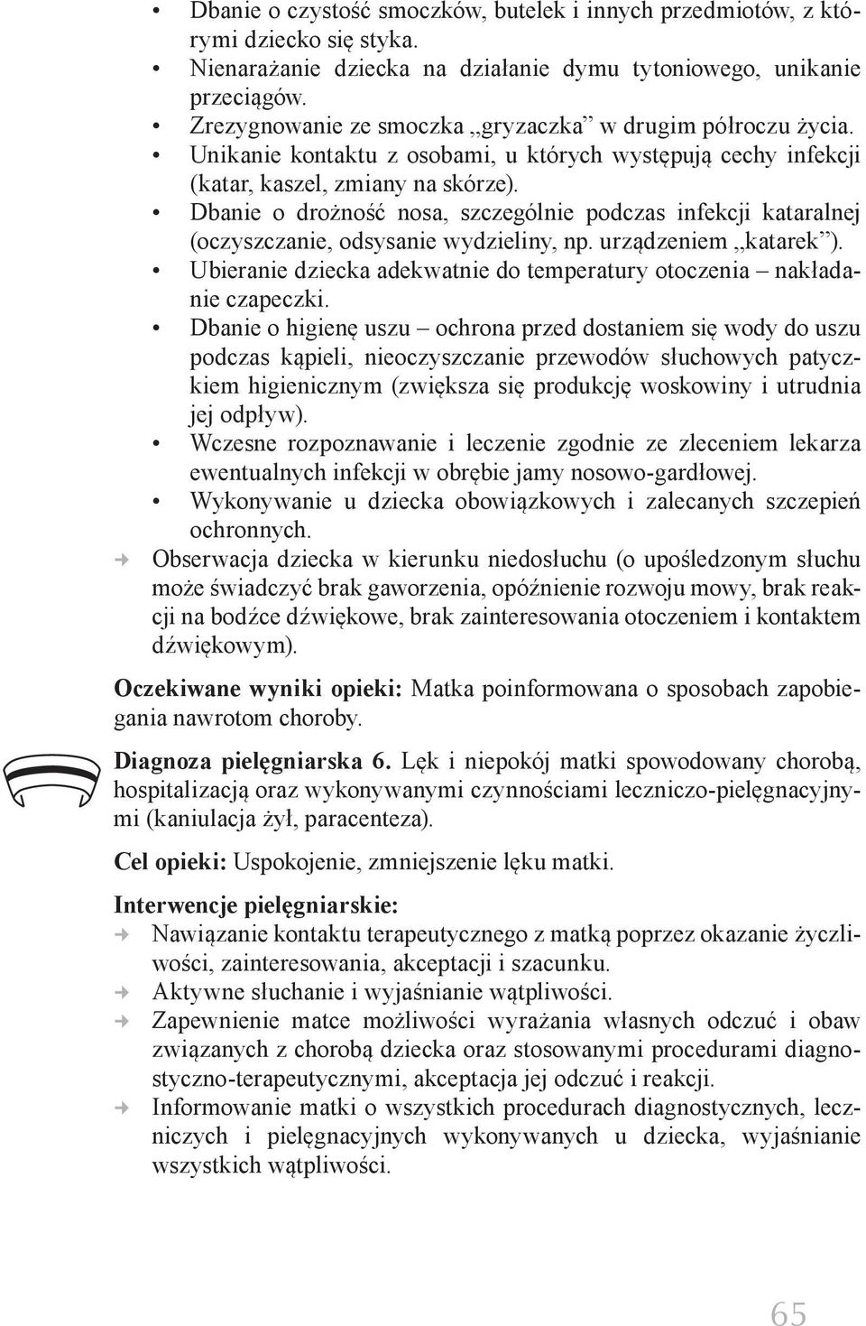 Dbanie o drożność nosa, szczególnie podczas infekcji kataralnej (oczyszczanie, odsysanie wydzieliny, np. urządzeniem katarek ).