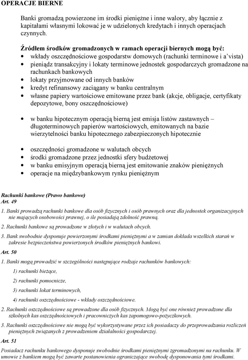 gospodarczych gromadzone na rachunkach bankowych lokaty przyjmowane od innych banków kredyt refinansowy zaciągany w banku centralnym własne papiery wartościowe emitowane przez bank (akcje, obligacje,