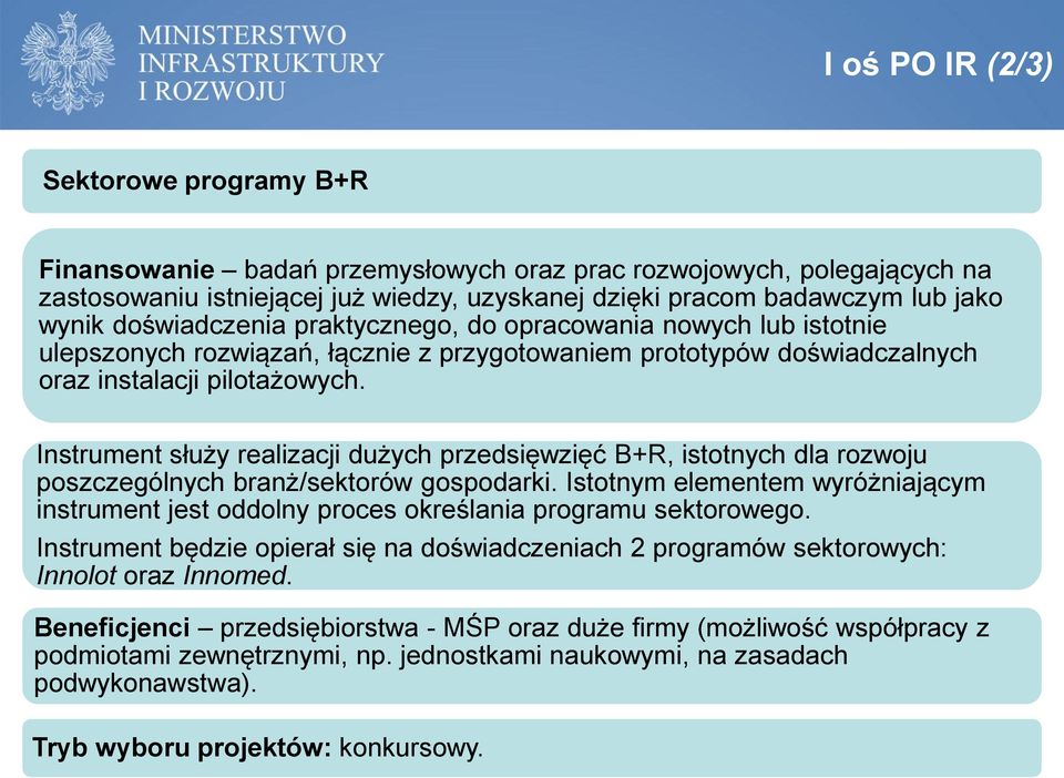 Instrument służy realizacji dużych przedsięwzięć B+R, istotnych dla rozwoju poszczególnych branż/sektorów gospodarki.