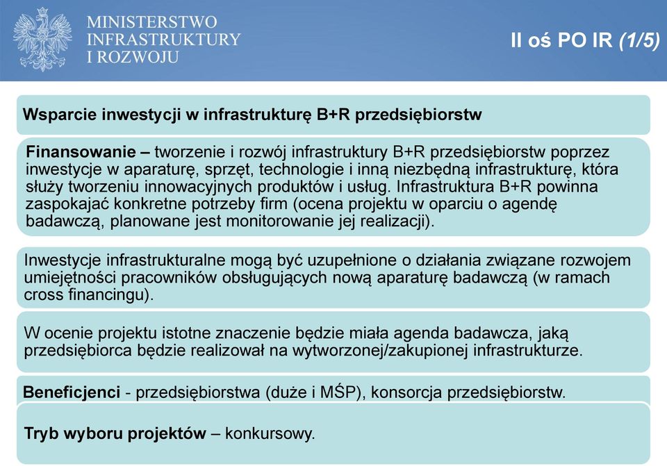 Infrastruktura B+R powinna zaspokajać konkretne potrzeby firm (ocena projektu w oparciu o agendę badawczą, planowane jest monitorowanie jej realizacji).