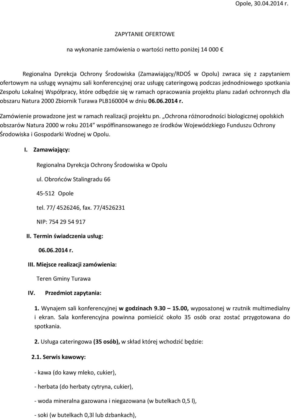 konferencyjnej oraz usługę cateringową podczas jednodniowego spotkania Zespołu Lokalnej Współpracy, które odbędzie się w ramach opracowania projektu planu zadań ochronnych dla obszaru Natura 2000