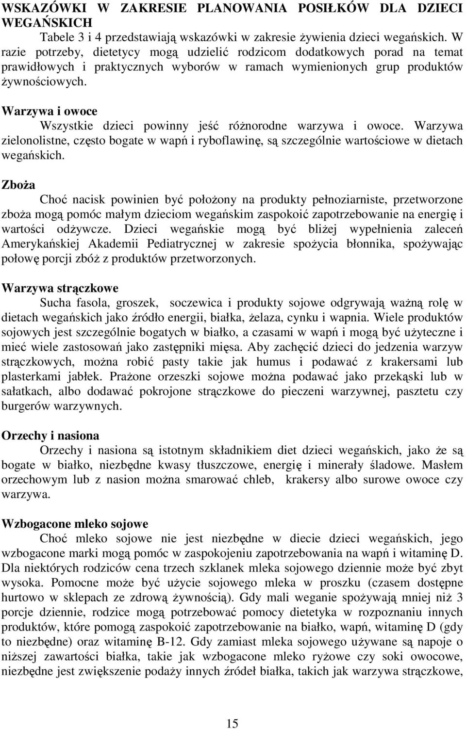 Warzywa i owoce Wszystkie dzieci powinny jeść różnorodne warzywa i owoce. Warzywa zielonolistne, często bogate w wapń i ryboflawinę, są szczególnie wartościowe w dietach wegańskich.