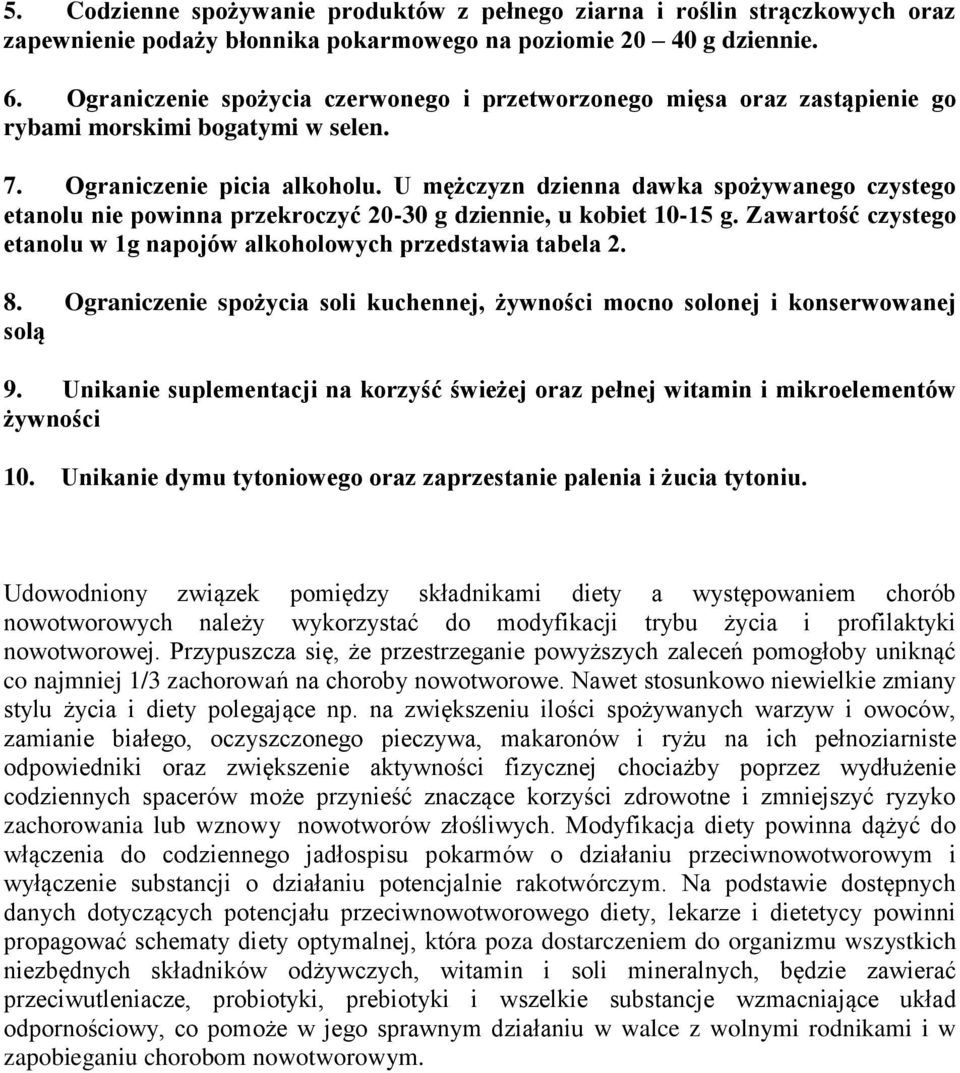 U mężczyzn dzienna dawka spożywanego czystego etanolu nie powinna przekroczyć 20-30 g dziennie, u kobiet 10-15 g. Zawartość czystego etanolu w 1g napojów alkoholowych przedstawia tabela 2. 8.