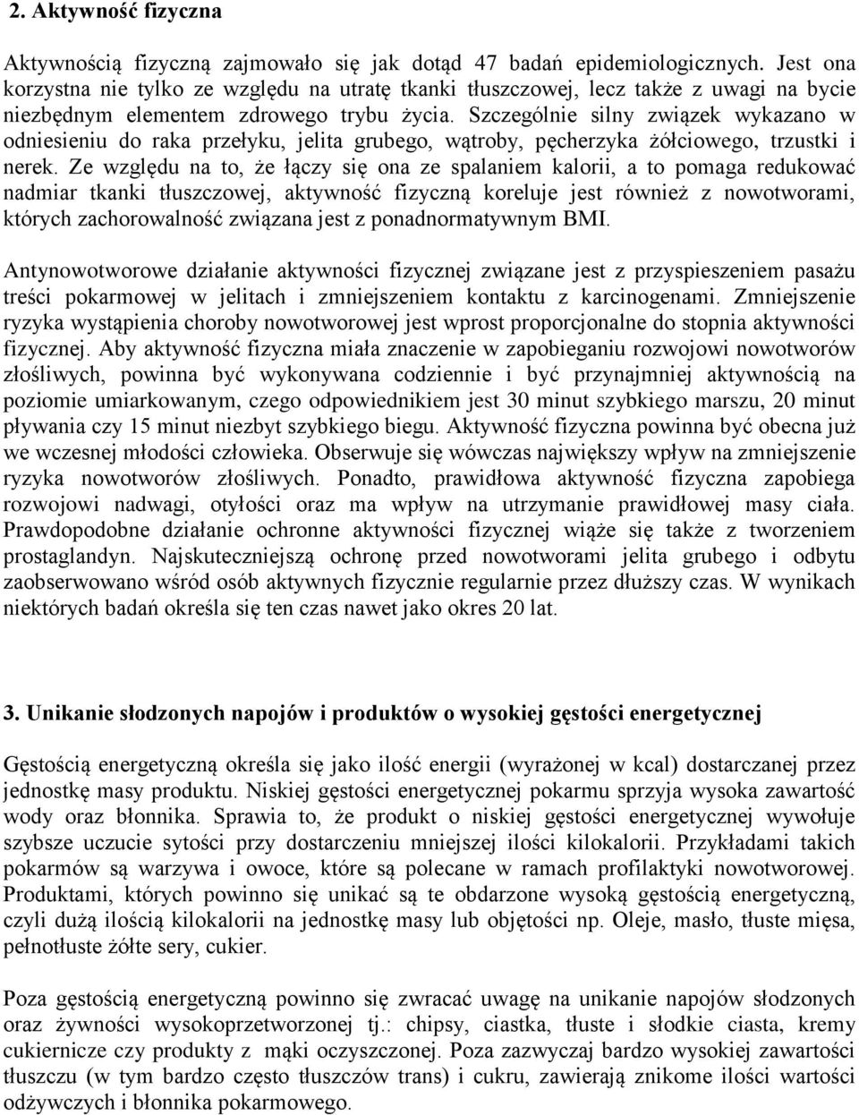 Szczególnie silny związek wykazano w odniesieniu do raka przełyku, jelita grubego, wątroby, pęcherzyka żółciowego, trzustki i nerek.