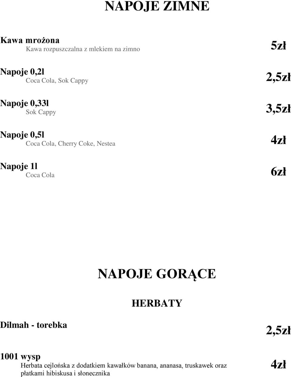 Cola 5zł 2,5zł 3,5zł NAPOJE GORĄCE HERBATY Dilmah - torebka 1001 wysp Herbata cejlońska z